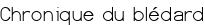 Chronique du bldard